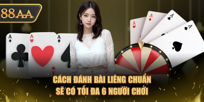 Hướng Dẫn Cách Đánh Bài Liêng Chi Tiết, Dễ Hiểu Từ A - Z 2 Cách đánh bài Liêng chuẩn sẽ có tối đa 6 người chơi