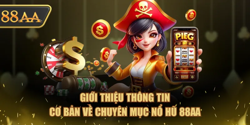 Giới thiệu thông tin cơ bản về chuyên mục Nổ Hũ 88AA