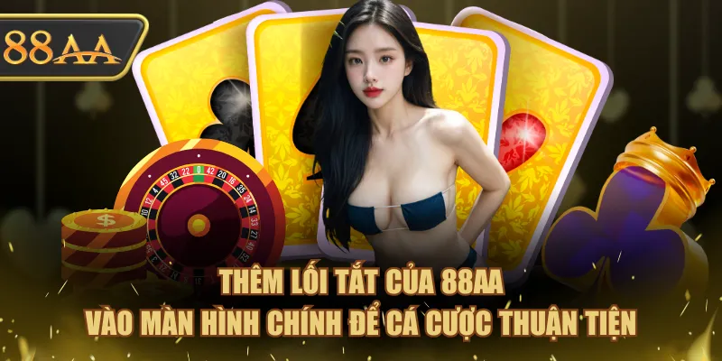 Thêm lối tắt của 88AA vào màn hình chính để cá cược thuận tiện